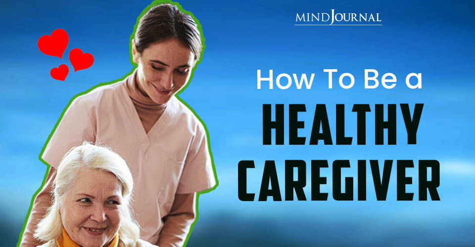 How To Be A Healthy Caregiver