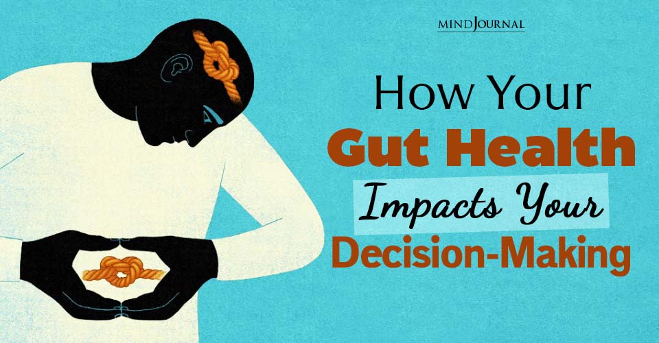 How Your Gut Health Impacts Your Decision Making