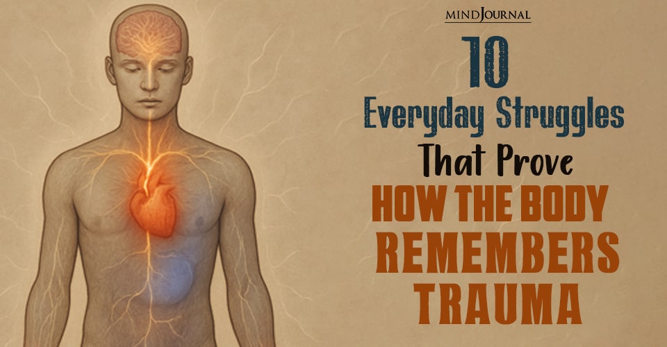 How the Body Remembers Trauma: 10 Signs You Shouldn’t Ignore