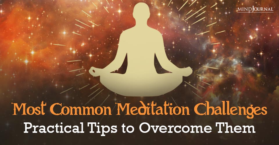 Most Common Meditation Challenges Practical Tips To Overcome Them 