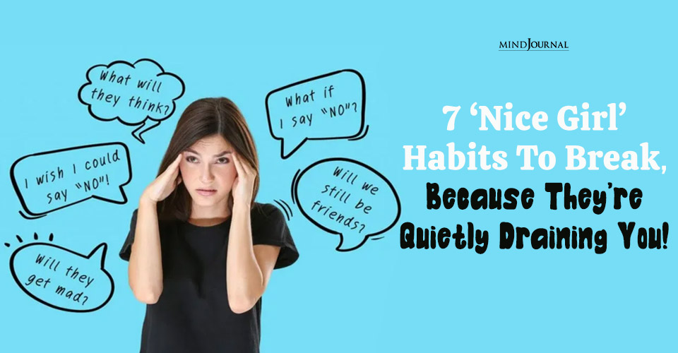 7 Nice Girl Habits To Break And Honor Your Self Worth