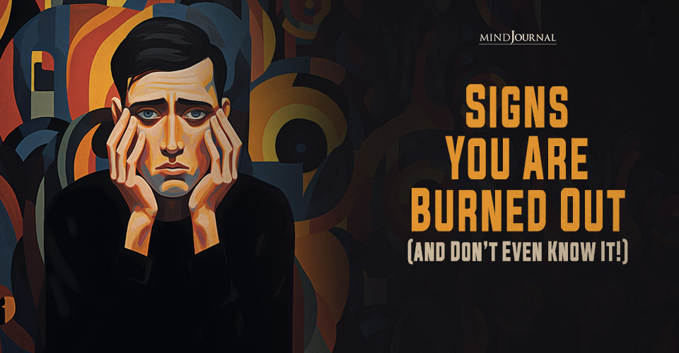 9 Subtle Signs You Are Burned Out (and Don’t Even Know It!)
