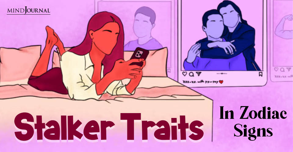 3 Zodiac Signs That Stalk Their Ex The Most Exposed
