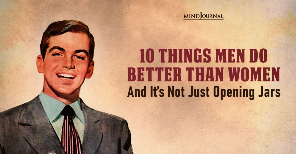 10 Things Men Do Better Than Women: Battle of the Sexes