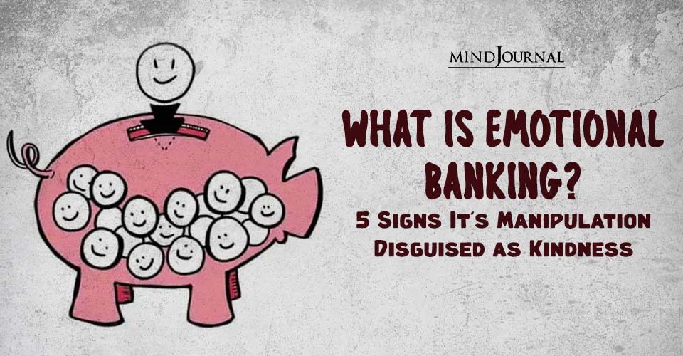 Emotional Banking: 5 Signs of Covert Control Disguised as Care