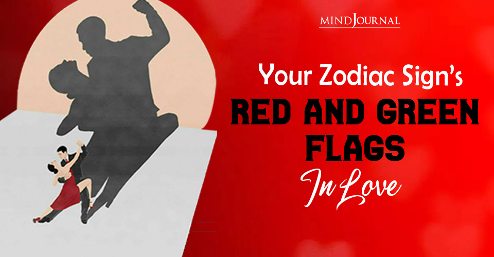 12 Zodiac Signs Red Flags And Green Flags In Love