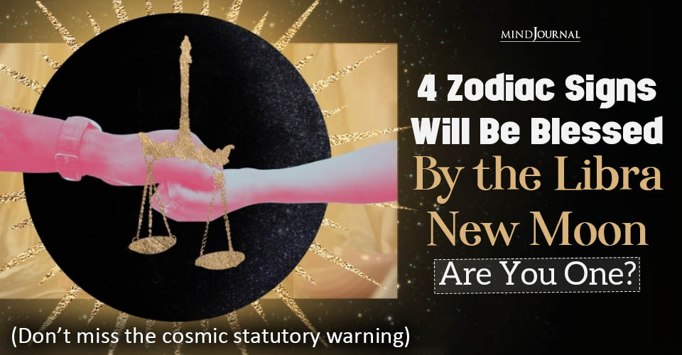 4 Zodiac Signs Will Be Blessed By the Libra New Moon — Are You One