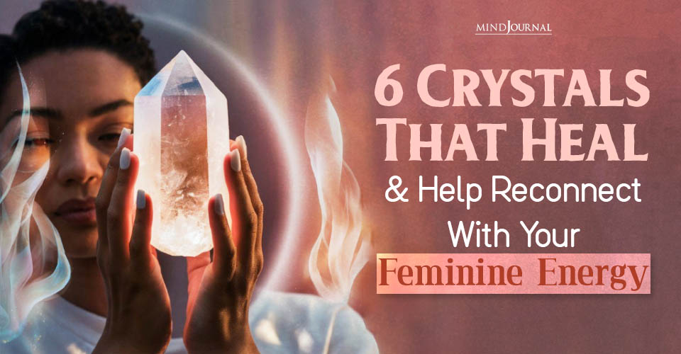 6 Best Crystals That Heal Your Feminine Energy!