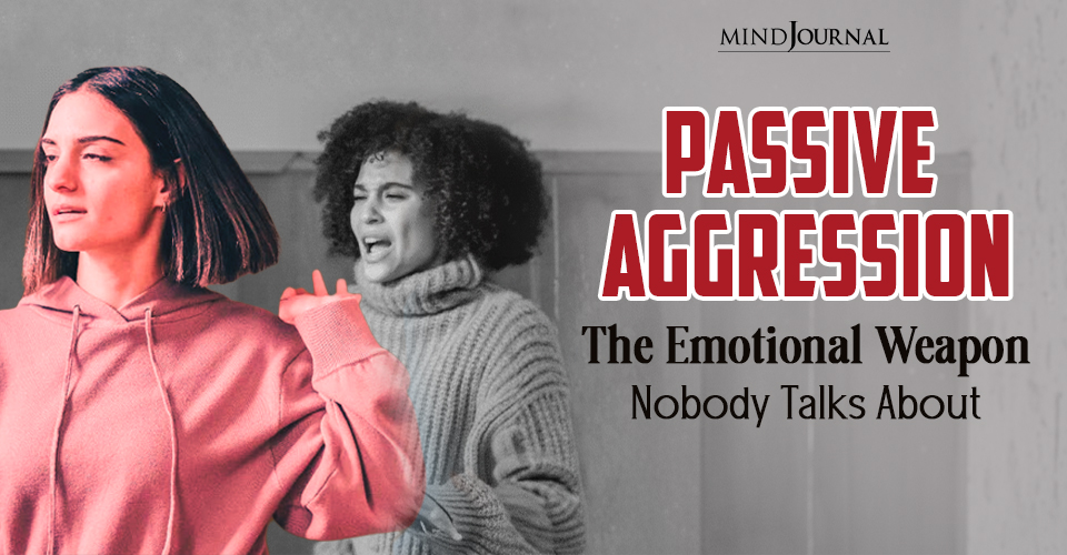 Passive Aggression: The Emotional Weapon Nobody Talks About