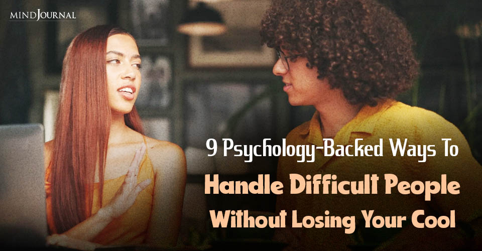 How To Deal With Difficult People? 9 Psychology Tricks