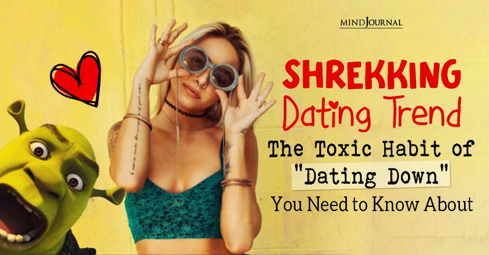 3 Pros And Cons of Shrekking Dating Trend: Toxic Dating