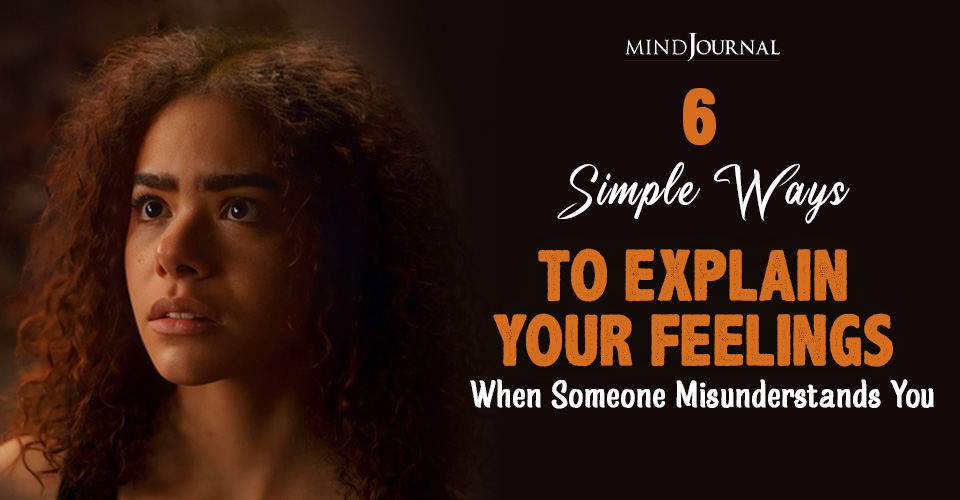 When Someone Misunderstands You: 6 Ways To Communicate Better