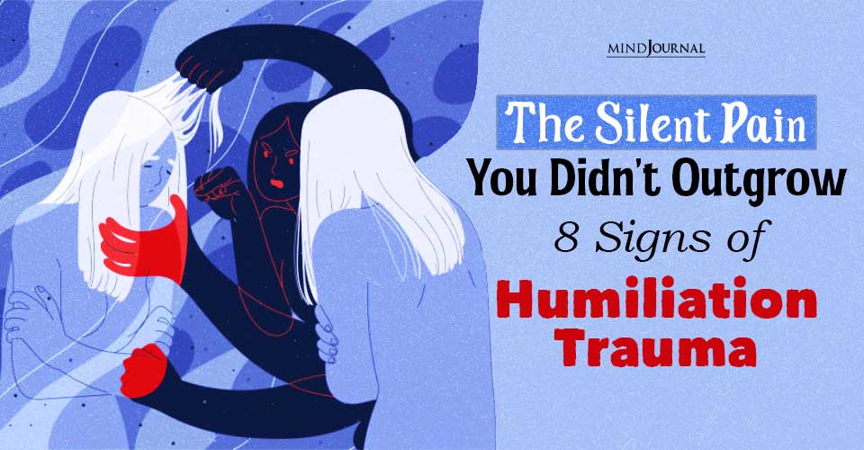8 Signs Of Humiliation Trauma You Might Be Carrying