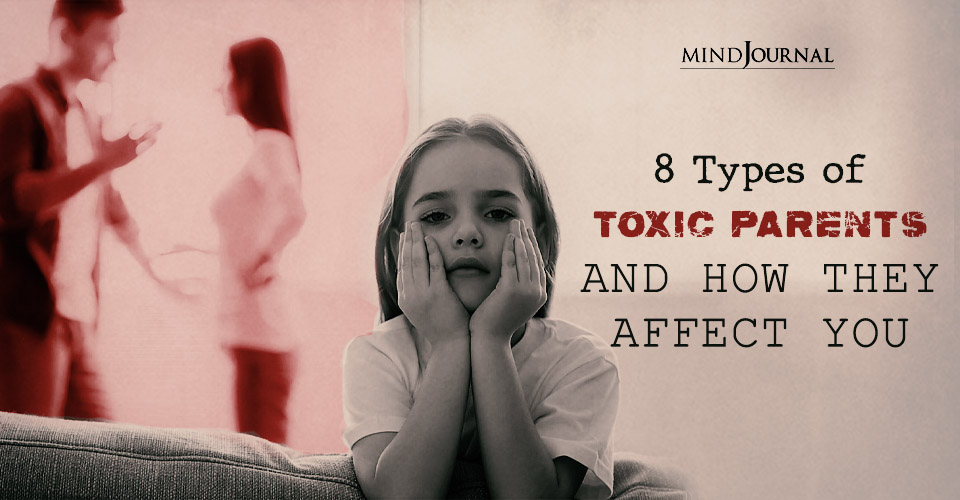 8 Types of Toxic Parents and How They Affect You