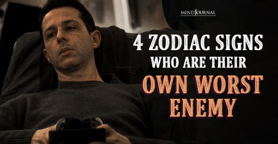 Are You Your Own Worst Enemy? 4 Zodiac Signs Revealed