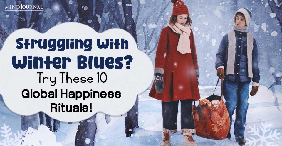 How To Beat The Winter Blues? 10 Global Happiness Rituals!