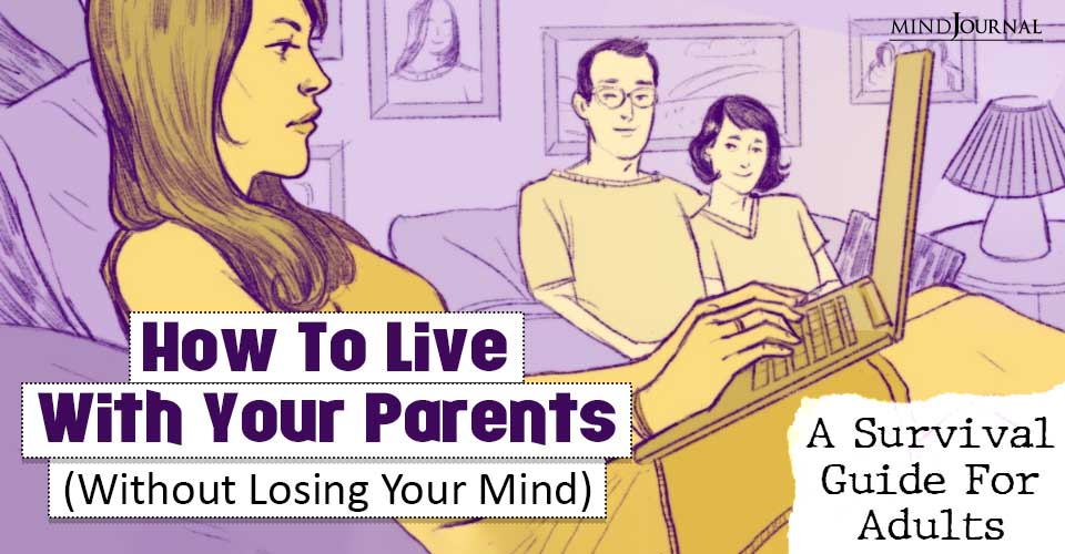 How To Live With Your Parents? 8 Survival Tips