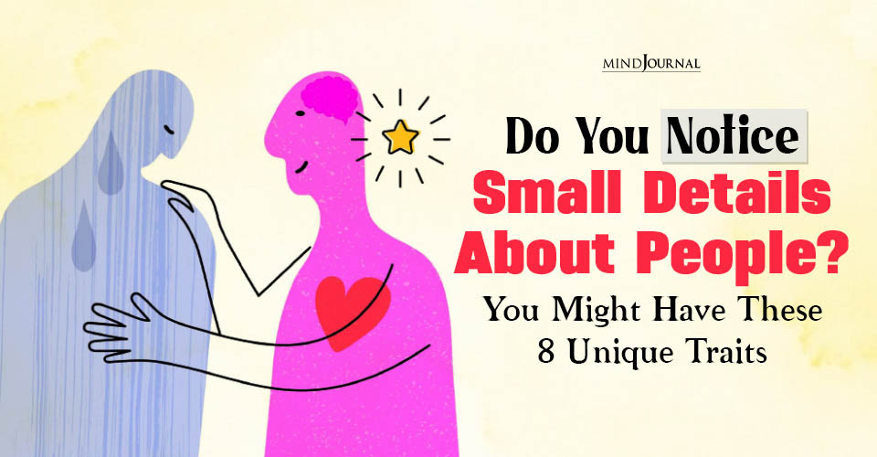 Someone Who Notices Small Details, You Have 8 Great Traits