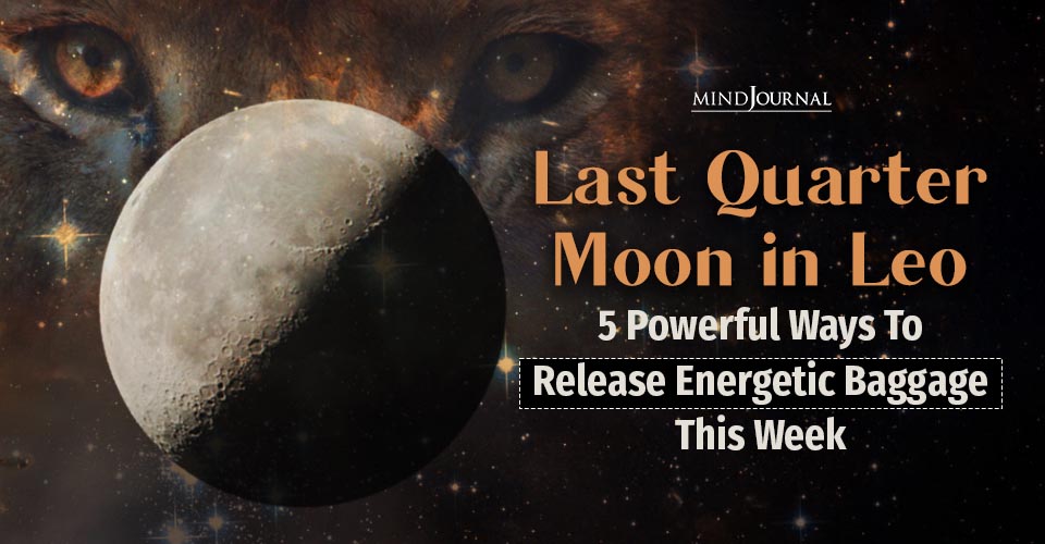 Last Quarter Moon in Leo: 5 Powerful Ways of Energy Release