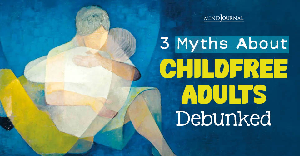 3 Harmful Myths About Childfree Adults Debunked