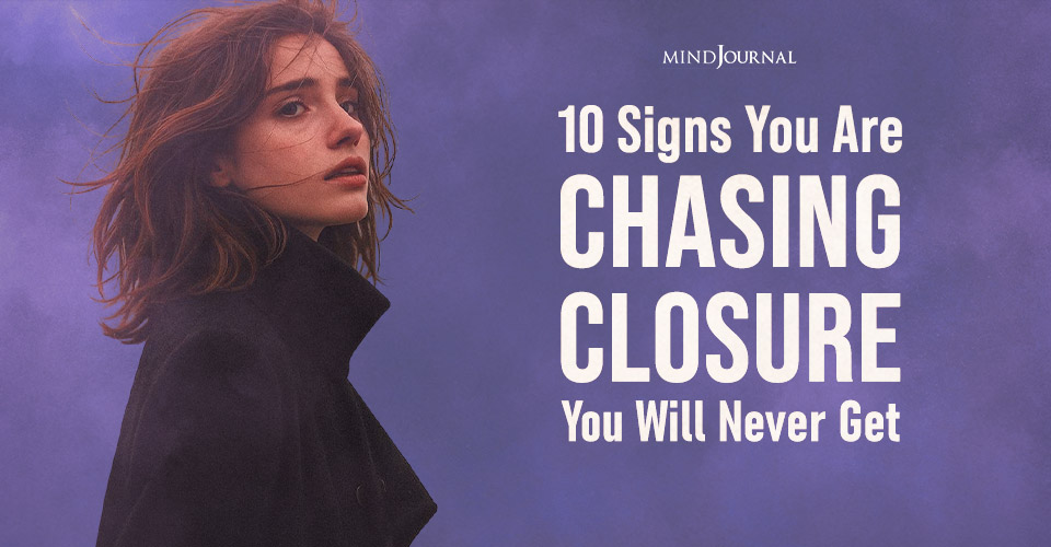 10 Signs You Are Chasing Closure You Will Never Get