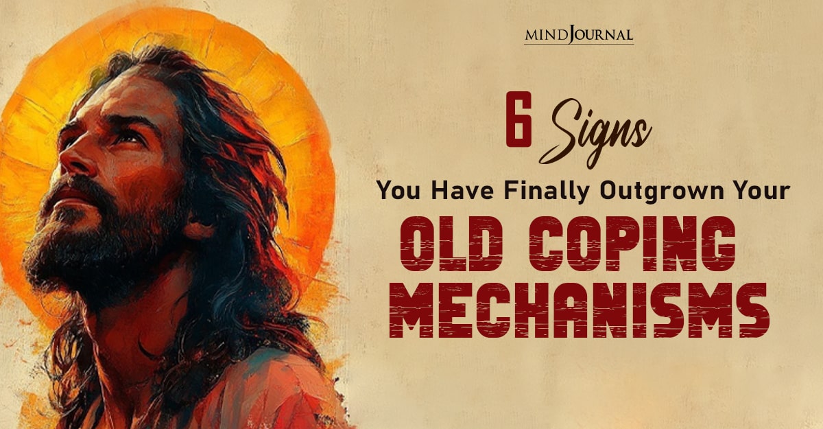 Old Coping Mechanisms: 6 Signs You’ve Outgrown Them