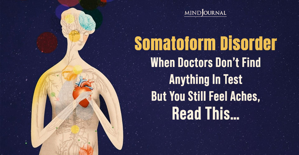 Somatoform Disorder: 7 Research-backed Signs With Remedies