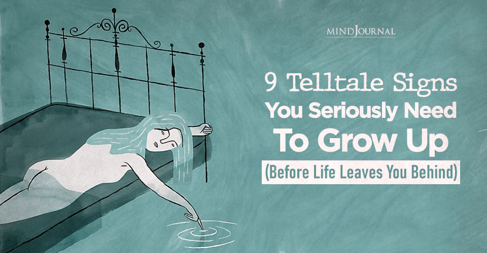 9 Clear Signs You Need To Grow Up In Life