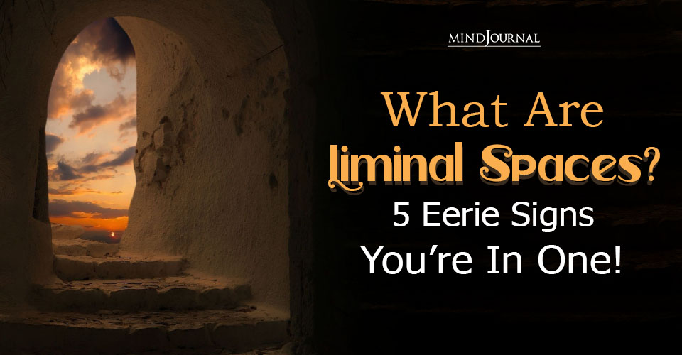 What Are Liminal Spaces? 5 Eerie Signs You’re In One!