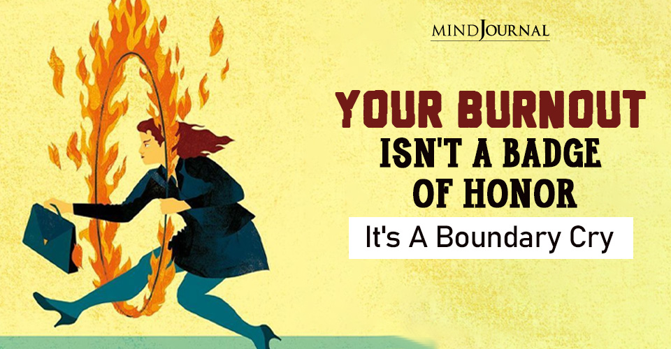 Burnout Isn't A Badge Of Honor: Alarming Signs Of Stress