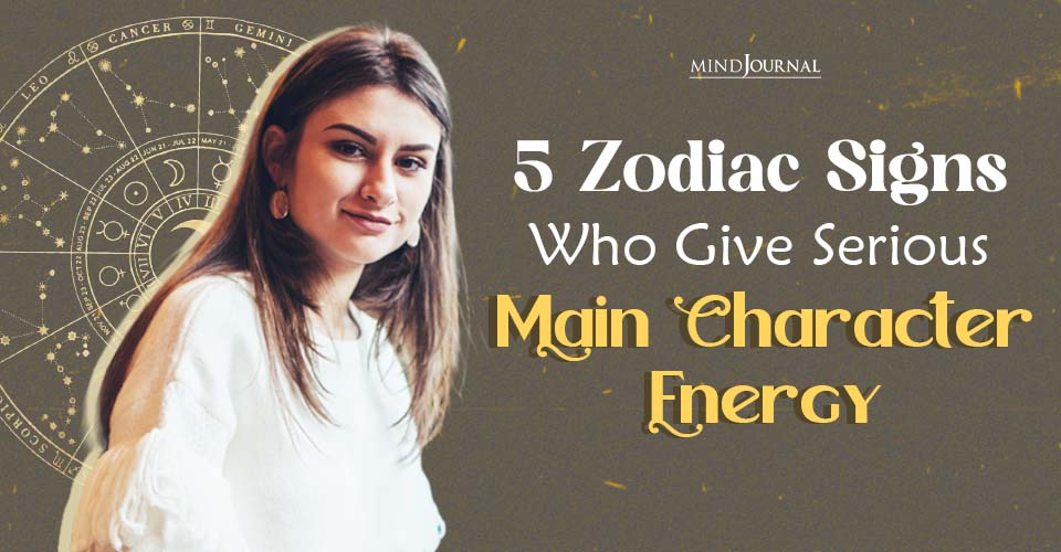 Main Character Energy: 5 Zodiac Signs Who Were Born To Lead