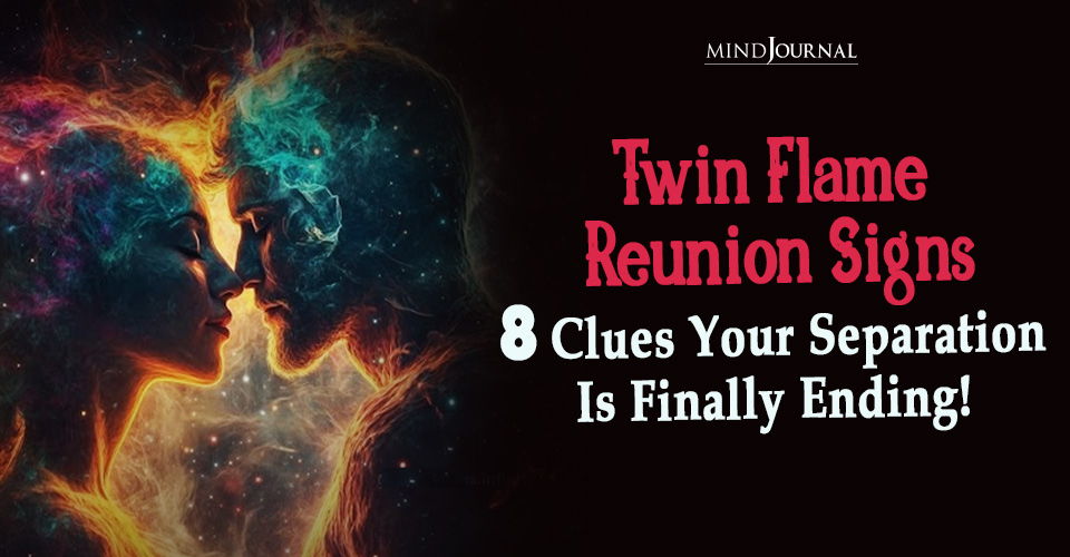 8 Clear Twin Flame Reunion Signs To Watch Out For!