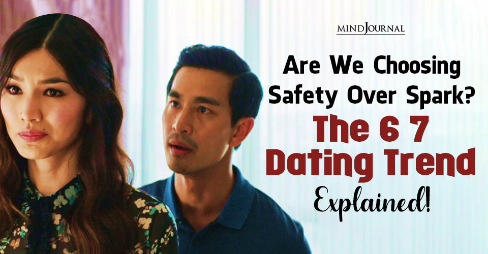 The 6 7 Trend: Smart Choice Or Just Emotional Settling?