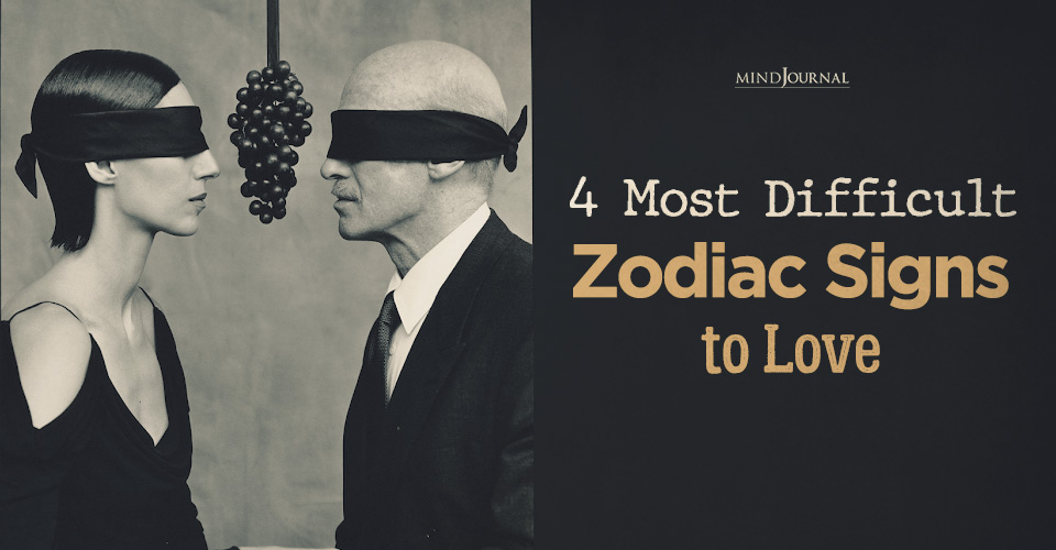 4 Hardest To Love Zodiac Signs: They Make Love a Battlefield
