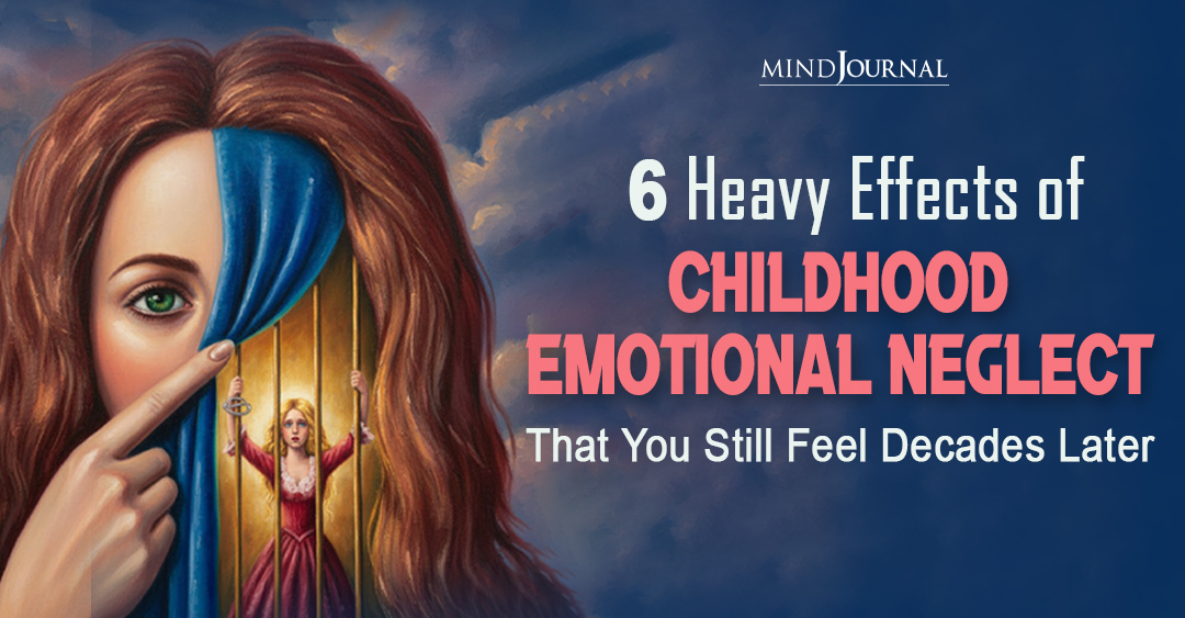 6 Effects of Childhood Emotional Neglect You Feel as an Adult