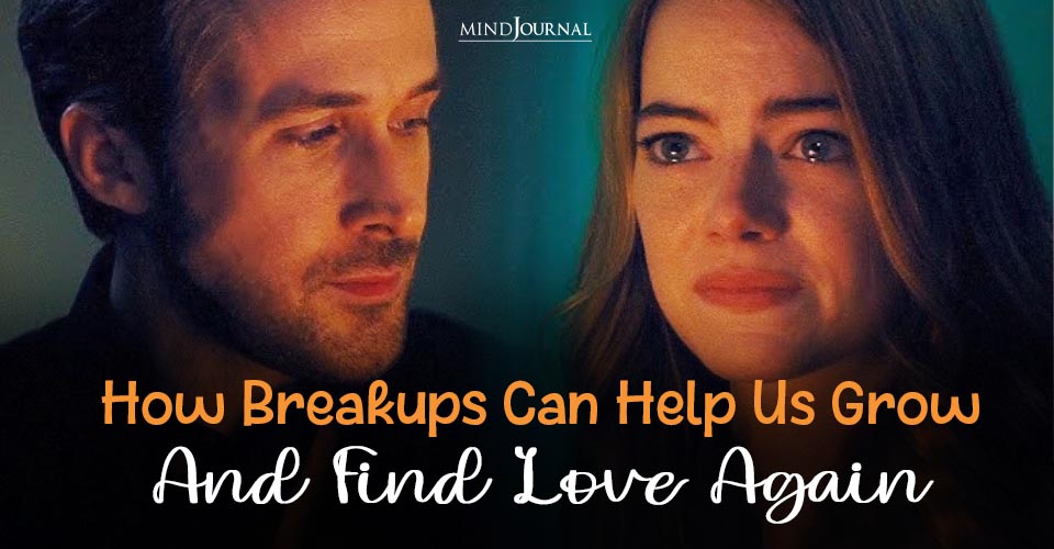 Breakups Can Help Us Grow And Find Love: 3 Clear Things