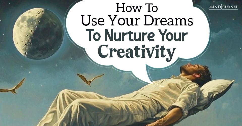 How To Use Your Dreams To Nurture Your Creativity? 3 Points