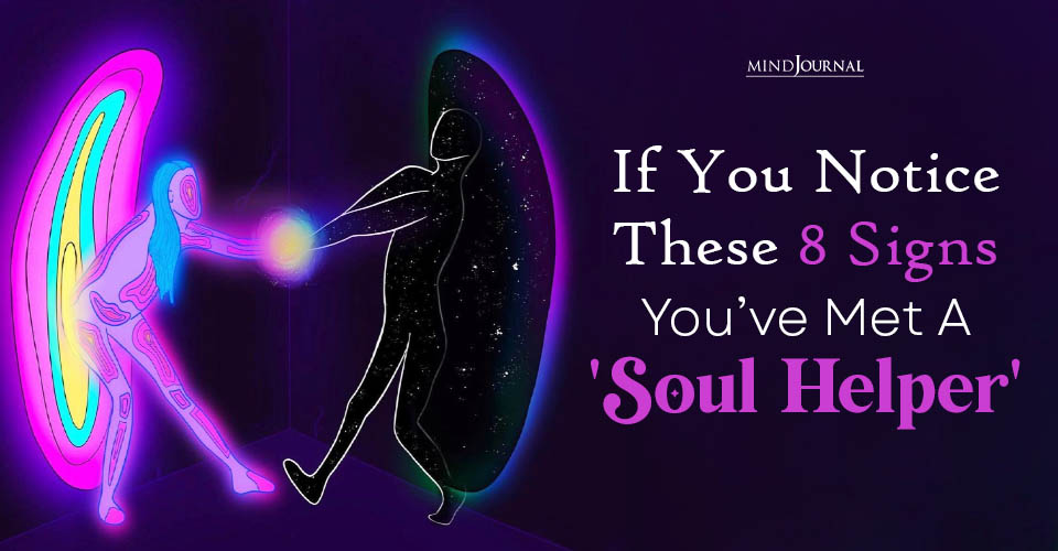 8 Clear Signs Of A Soul Helper In Your Life