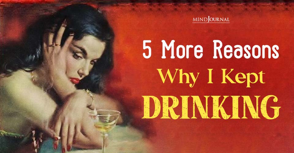 Why I Kept Drinking: 5 Honest, Raw Reasons