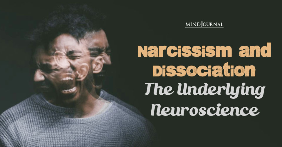 Narcissism and Dissociation, The Underlying Neuroscience