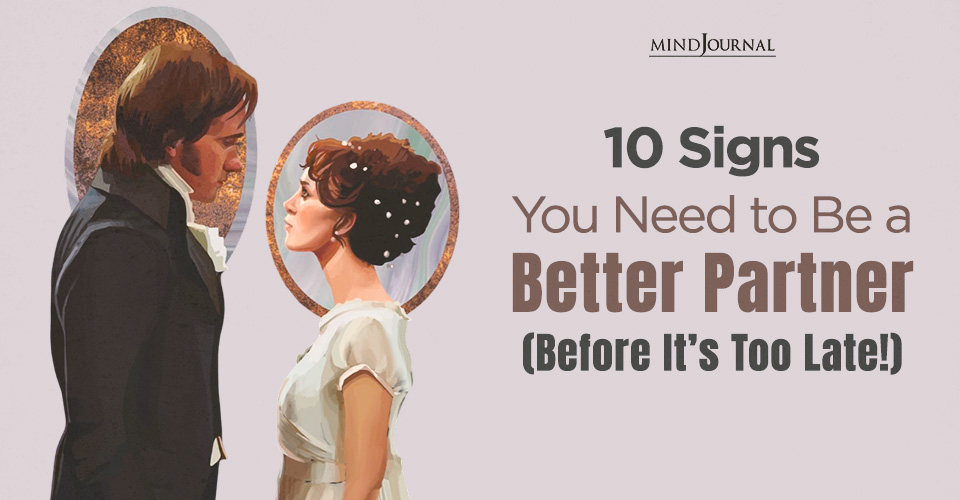 How to Be a Better Partner in a Relationship? Spot The Signs