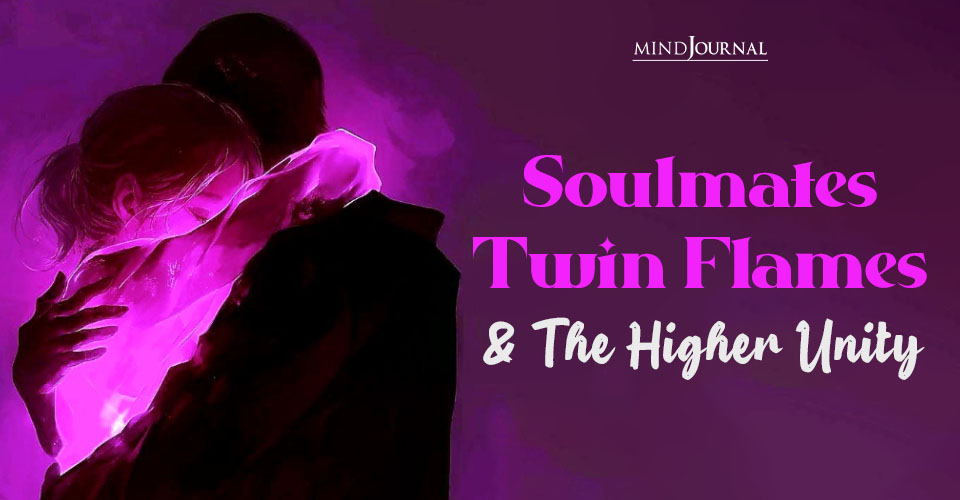 Soulmates, Twin Flames, And The Higher Unity