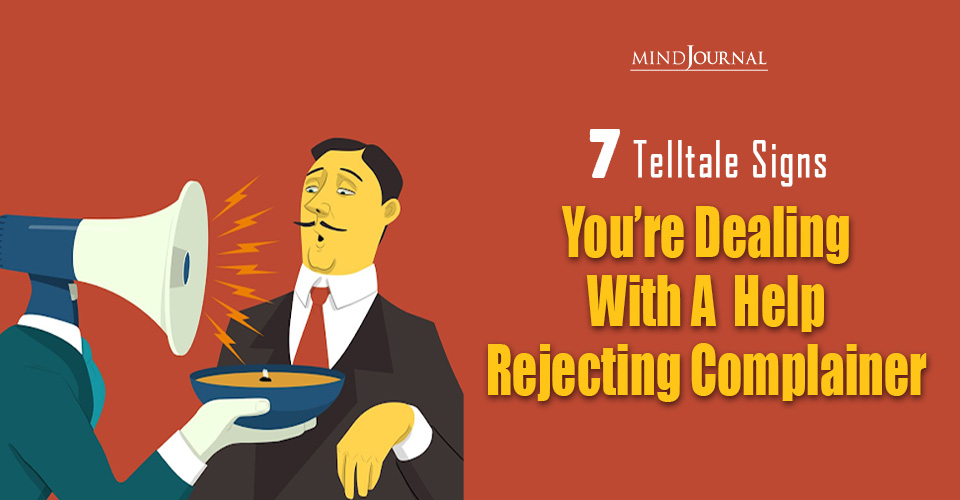 Dealing With A Help Rejecting Complainer: 7 Toxic Signs