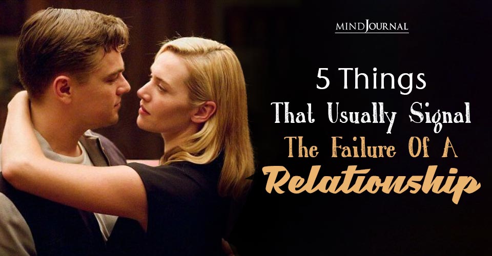 Failure of a Relationship: 5 Signs Backed by Psychology