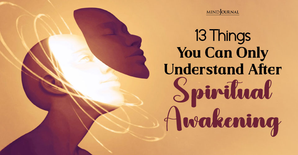 13 Things You Can Only Understand After Spiritual Awakening
