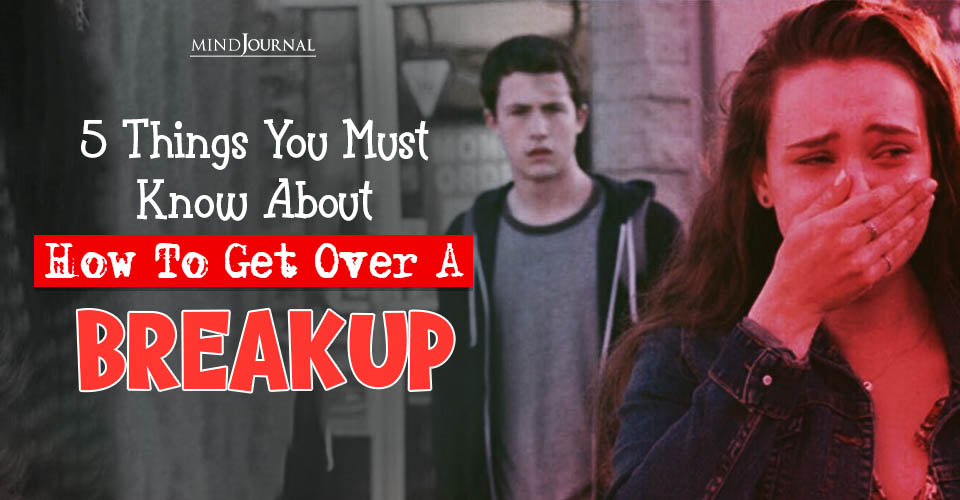How to Get Over a Breakup: 5 Truths You Don’t Expect