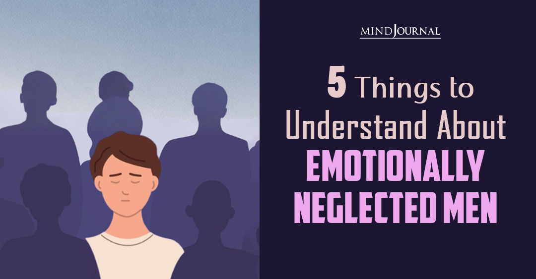Emotionally Neglected Men: 5 Truths No One Talks About