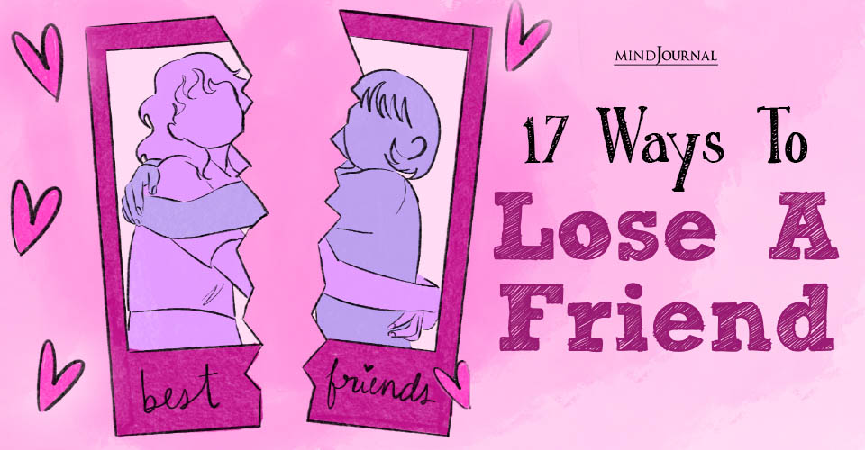 17 Clear Ways To Lose A Friend! (How To End A Friendship)