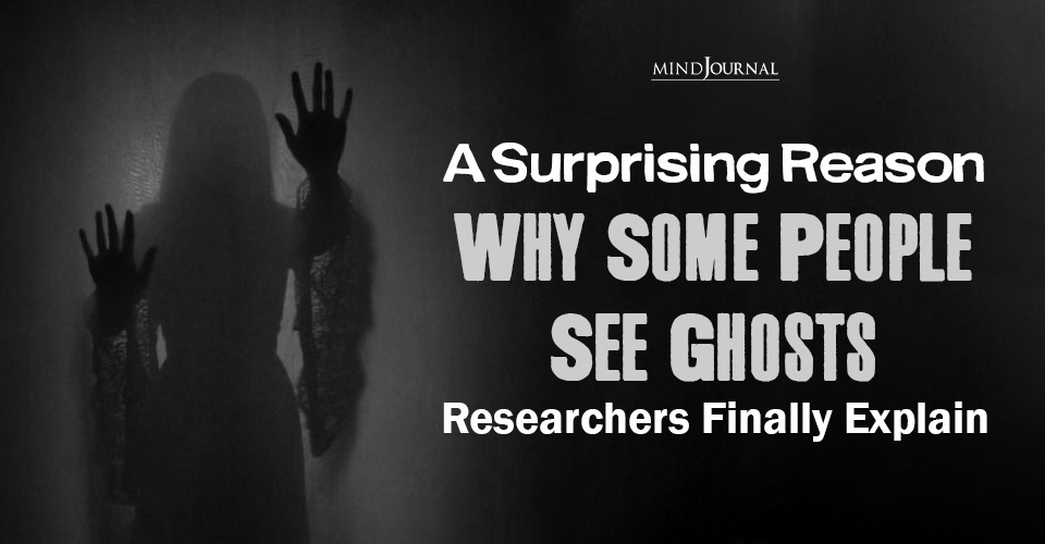 Why Some People See Ghosts? A New Study Breaks It Down