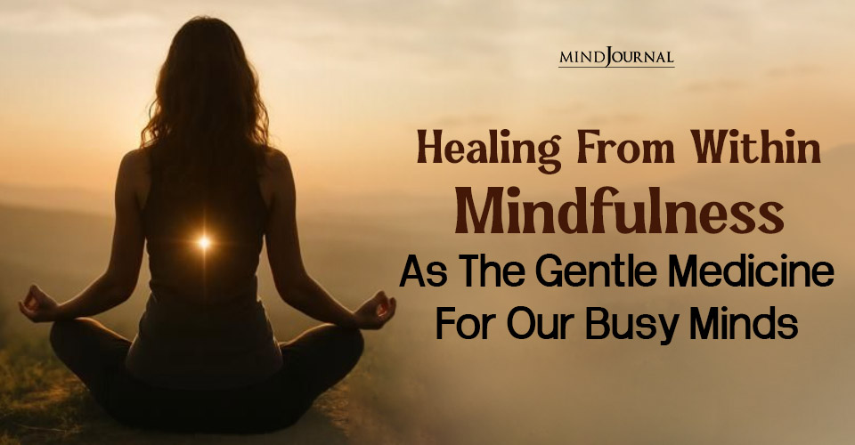 Healing From Within Mindfulness As The Gentle Medicine For Our Busy Minds